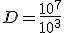 D=\frac{10^7}{10^3}